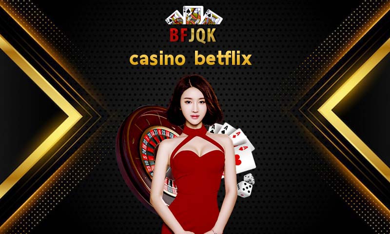casino betflix เว็บรวมพนันออนไลน์ครบวงจร เล่น สล็อตแตกง่าย ทุกค่าย